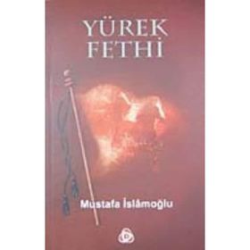 YÜREK FETHI - MUSTAFA İSLAMOĞLU