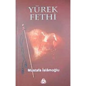 YÜREK FETHI - MUSTAFA İSLAMOĞLU