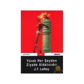 YÜREK HER ŞEYDEN ZIYADE ALDATICIDIR - J. T. LEROY