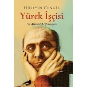 Yürek İşçisi: Bir Ahmed Arif Romanı - Ahmed Arif