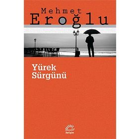 YÜREK SÜRGÜNÜ - MEHMET EROĞLU