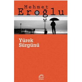 YÜREK SÜRGÜNÜ - MEHMET EROĞLU