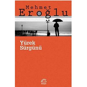 YÜREK SÜRGÜNÜ - MEHMET EROĞLU