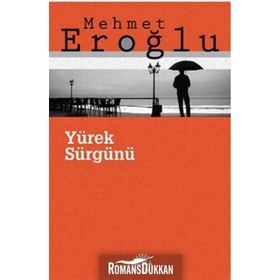 YÜREK SÜRGÜNÜ - MEHMET EROĞLU
