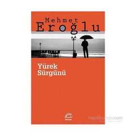 YÜREK SÜRGÜNÜ - MEHMET EROĞLU
