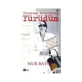 Yürekten Gülerekten Yürüdüm - Nur Batur