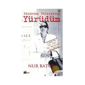 Yürekten Gülerekten Yürüdüm - Nur Batur