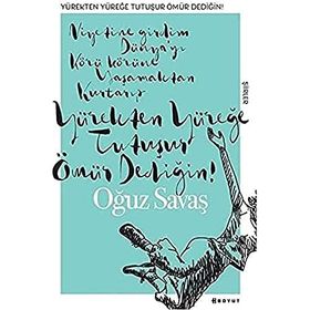 Yürekten Yüreğe Tutuşur Ömür Dediğin - Oğuz Savaş