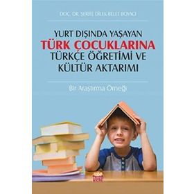 Yurt Dışında Yaşayan Türk Çocuklarına Türkçe Öğretimi ve Materyal Tasarımı - Ülker Şen