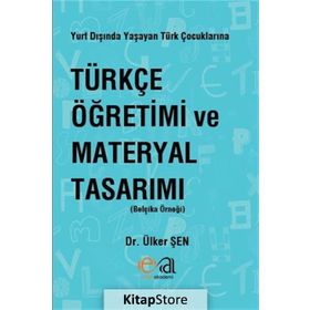 Yurt Dışında Yaşayan Türk Çocuklarına Türkçe Öğretimi ve Materyal Tasarımı - Ülker Şen