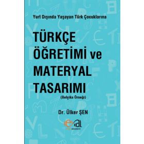 Yurt Dışında Yaşayan Türk Çocuklarına Türkçe Öğretimi ve Materyal Tasarımı - Ülker Şen