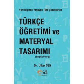 Yurt Dışında Yaşayan Türk Çocuklarına Türkçe Öğretimi ve Materyal Tasarımı - Ülker Şen