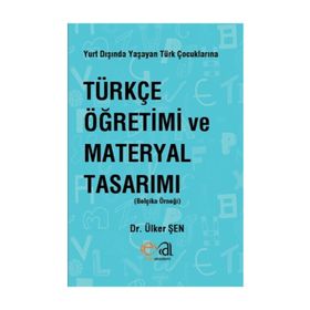 Yurt Dışında Yaşayan Türk Çocuklarına Türkçe Öğretimi ve Materyal Tasarımı - Ülker Şen