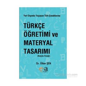 Yurt Dışında Yaşayan Türk Çocuklarına Türkçe Öğretimi ve Materyal Tasarımı - Ülker Şen