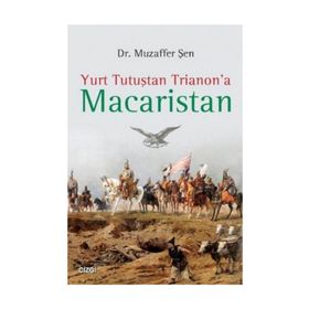 Yurt Tutuştan Trianon’a Macaristan - Muzaffer Şen