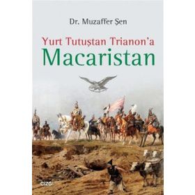 Yurt Tutuştan Trianon’a Macaristan - Muzaffer Şen