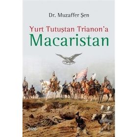 Yurt Tutuştan Trianon’a Macaristan - Muzaffer Şen