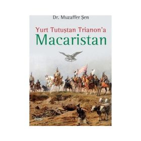 Yurt Tutuştan Trianon’a Macaristan - Muzaffer Şen