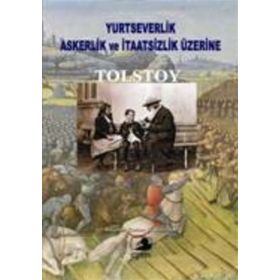 YURTSEVERLIK, ASKERLIK VE İTAATSİZLİK ÜZERİNE - LEV NİKOLAYEVİÇ TOLSTOY