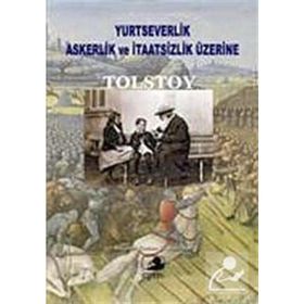 YURTSEVERLIK, ASKERLIK VE İTAATSİZLİK ÜZERİNE - LEV NİKOLAYEVİÇ TOLSTOY