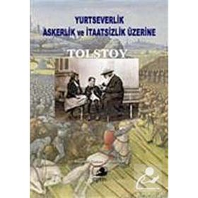 YURTSEVERLIK, ASKERLIK VE İTAATSİZLİK ÜZERİNE - LEV NİKOLAYEVİÇ TOLSTOY