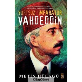 YURTSUZ İMPARATOR VAHDEDDIN İNGILIZ GIZLI BELGELERINDE VAHDEDDIN VE OSMANLI HANEDANI - GENEL