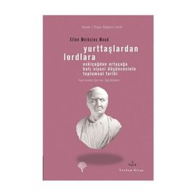 YURTTAŞLARDAN LORDLARA ESKİÇAĞLARDAN ORTAÇAĞLARA BATI SIYASI DÜŞÜNCESİNİN TOPLUMSAL TARIHI - ELLEN MEIKSINS WOOD