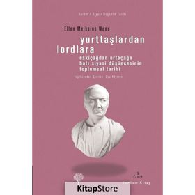YURTTAŞLARDAN LORDLARA ESKİÇAĞLARDAN ORTAÇAĞLARA BATI SIYASI DÜŞÜNCESİNİN TOPLUMSAL TARIHI - ELLEN MEIKSINS WOOD