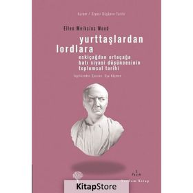 YURTTAŞLARDAN LORDLARA ESKİÇAĞLARDAN ORTAÇAĞLARA BATI SIYASI DÜŞÜNCESİNİN TOPLUMSAL TARIHI - ELLEN MEIKSINS WOOD