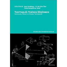 Yurttaşlığı Yeniden Düşünmek - N. Aslı Şirin Öner Ayşe Durakbaşa Funda Karapehlivan Şenel