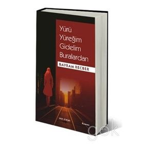 YÜRÜ YÜREĞIM GIDELIM BURALARDAN - BAYRAM RECBER