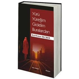 YÜRÜ YÜREĞIM GIDELIM BURALARDAN - BAYRAM RECBER