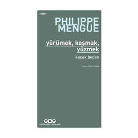 Yürümek, Koşmak, Yüzmek - Kaçak Beden - Philippe Mengue