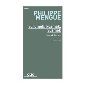 Yürümek, Koşmak, Yüzmek - Kaçak Beden - Philippe Mengue
