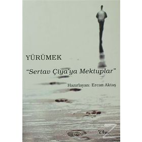 Yürümek - Sertav Çiya’ya Mektuplar - Ercan Aktaş