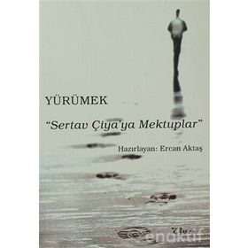 Yürümek - Sertav Çiya’ya Mektuplar - Ercan Aktaş