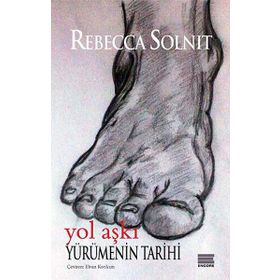 Yürümenin Tarihi - Rebecca Solnit
