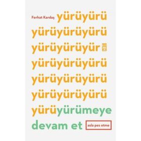 Yürümeye Devam Et Asla Pes Etme - Ferhat Kardaş