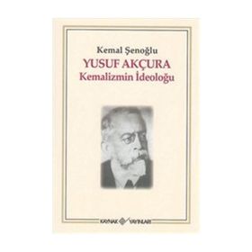 YUSUF AKÇURA KEMALIZMIN İDEOLOĞU - KEMAL ŞENOĞLU
