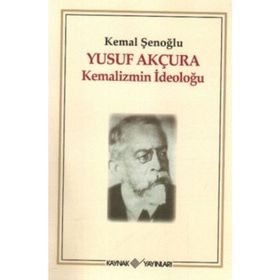 YUSUF AKÇURA KEMALIZMIN İDEOLOĞU - KEMAL ŞENOĞLU