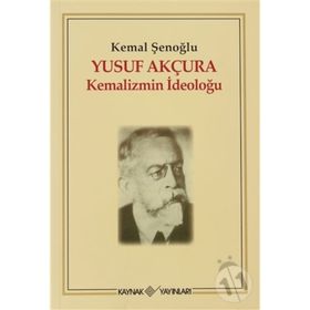 YUSUF AKÇURA KEMALIZMIN İDEOLOĞU - KEMAL ŞENOĞLU
