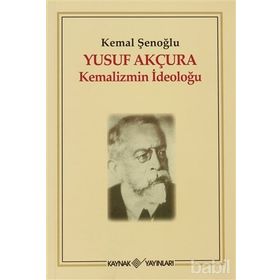YUSUF AKÇURA KEMALIZMIN İDEOLOĞU - KEMAL ŞENOĞLU