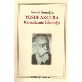 YUSUF AKÇURA KEMALIZMIN İDEOLOĞU - KEMAL ŞENOĞLU