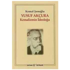 YUSUF AKÇURA KEMALIZMIN İDEOLOĞU - KEMAL ŞENOĞLU