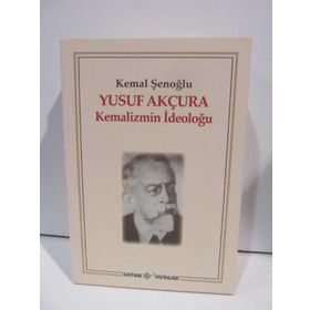 YUSUF AKÇURA KEMALIZMIN İDEOLOĞU - KEMAL ŞENOĞLU