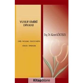 YUSUF EMIRI DİVANI GİRİŞ, İNCELEME, TENKITLI METIN, SÖZLÜK, TIPKIBASIM - KAZIM KÖKTEKİN