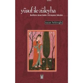 YUSUF İLE ZÜLEYHA KALBIN ÜZERİNDE TITREYEN HÜZÜN - NAZAN BEKİROĞLU