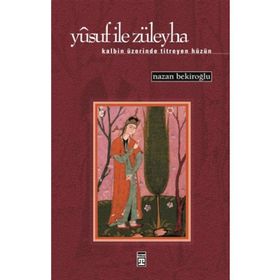 YUSUF İLE ZÜLEYHA KALBIN ÜZERİNDE TITREYEN HÜZÜN - NAZAN BEKİROĞLU
