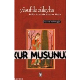 YUSUF İLE ZÜLEYHA KALBIN ÜZERİNDE TITREYEN HÜZÜN - NAZAN BEKİROĞLU