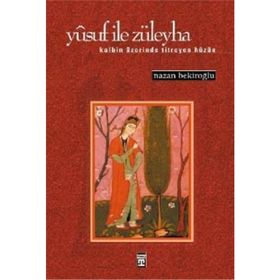 YUSUF İLE ZÜLEYHA KALBIN ÜZERİNDE TITREYEN HÜZÜN - NAZAN BEKİROĞLU